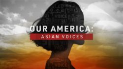 Our America: Asian Voices Premieres This Monday